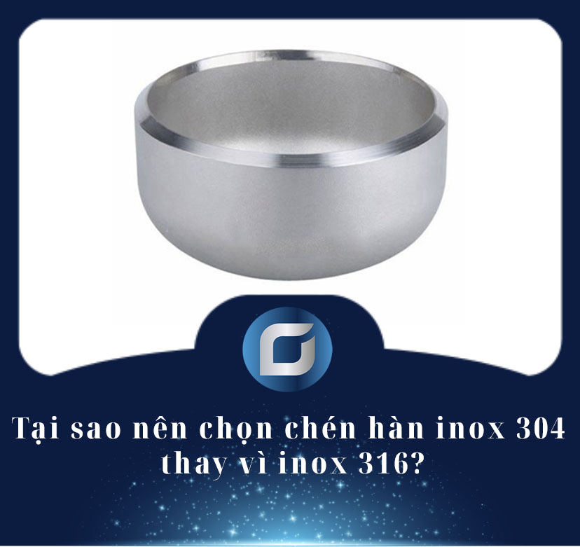 Tại sao nên chọn chén hàn inox 304 thay vì inox 316? GAAD
